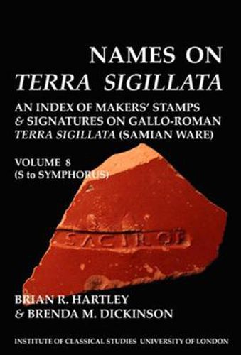 Cover image for Names on Terra Sigillata. Volume 8 (S to Symphorus) (BICS Supplement 102.8)