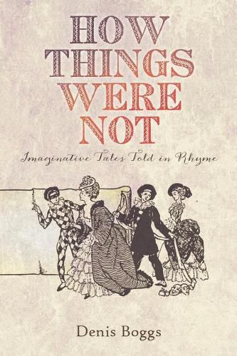 Cover image for How Things Were Not: Imaginative Tales Told in Rhyme