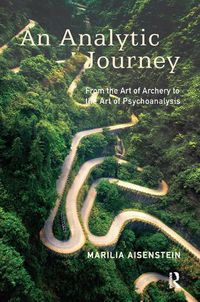 Cover image for An Analytic Journey: From the Art of Archery to the Art of Psychoanalysis