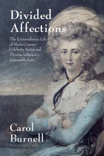 Cover image for Divided Affections: The Extraordinary Life of Maria Cosway, Celebrity Artist and Thomas Jefferson's Impossible Love