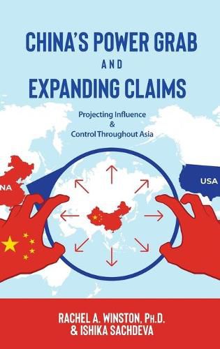 Cover image for China's Power Grab and Expanding Claims: Projecting Influence and Control Throughout Asia