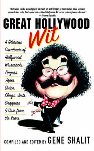 Cover image for Great Hollywood Wit: A Glorious Cavalcade of Hollywood Wisecracks, Zingers, Japes, Quips, Slings, Jests, Snappers, & Sass from the Stars