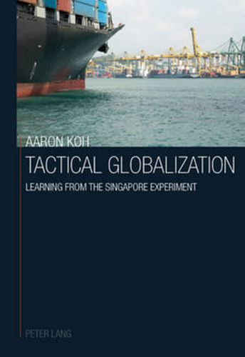 Cover image for Tactical Globalization: Learning from the Singapore experiment