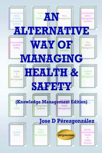 Cover image for An Alternative Way of Managing Health & Safety (Knowledge Management Edition)