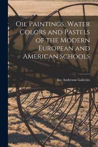 Cover image for Oil Paintings, Water Colors and Pastels of the Modern European and American Schools