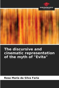 Cover image for The discursive and cinematic representation of the myth of "Evita"