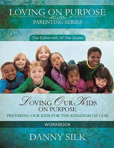 Cover image for Loving Our Kids on Purpose Workbook: Preparing Our Kids for the Kingdom of God