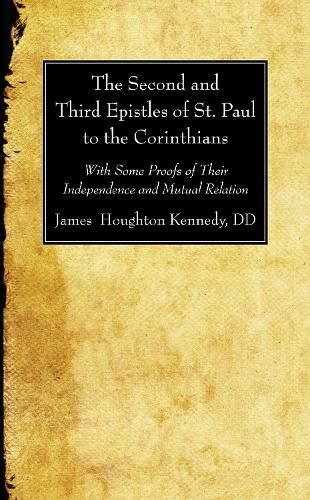 The Second and Third Epistles of St. Paul to the Corinthians: With Some Proofs of Their Independence and Mutual Relation