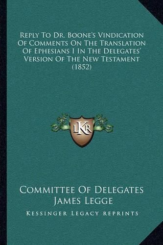 Cover image for Reply to Dr. Boone's Vindication of Comments on the Translation of Ephesians I in the Delegates' Version of the New Testament (1852)