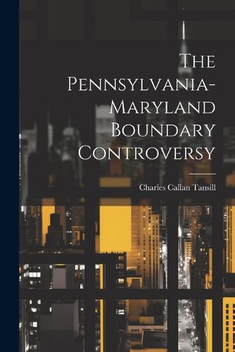 Cover image for The Pennsylvania-maryland Boundary Controversy