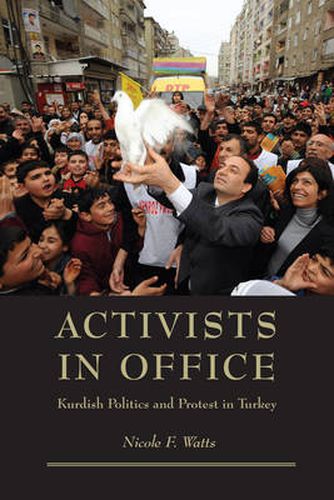 Cover image for Activists in Office: Kurdish Politics and Protest in Turkey