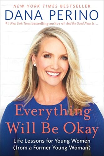 Cover image for Everything Will Be Okay: Life Lessons for Young Women (from a Former Young Woman)