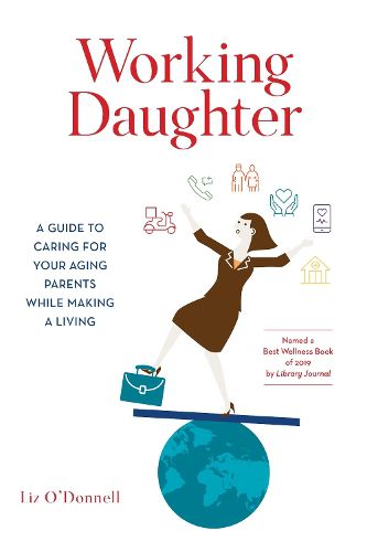 Cover image for Working Daughter: A Guide to Caring for Your Aging Parents While Making a Living