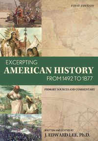 Cover image for Excerpting American History from 1492 to 1877: Primary Sources and Commentary