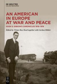 Cover image for An American in Europe at War and Peace: Hugh S. Gibson's Chronicles, 1918-1919