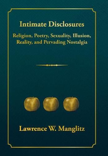 Cover image for Intimate Disclosures: Religion, Poetry, Sexuality, Illusion, Reality, and Pervading Nostalgia