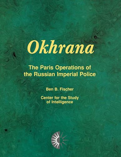 Cover image for Okhrana: The Paris Operations of the Russian Imperial Police