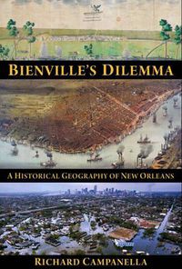 Cover image for Bienville's Dilemma: A Historical Geography of New Orleans