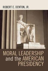 Cover image for Moral Leadership and the American Presidency