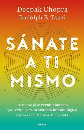 Cover image for Sanate a ti mismo / The Healing Self: A Revolutionary New Plan to Supercharge Your Immunity and Stay Well for Life
