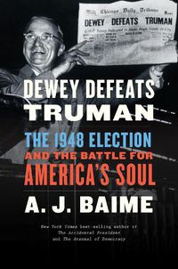 Cover image for Dewey Defeats Truman: The 1948 Election and the Battle for America's Soul