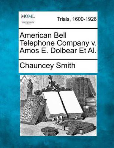 American Bell Telephone Company V. Amos E. Dolbear et al.