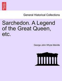 Cover image for Sarchedon. a Legend of the Great Queen, Etc.