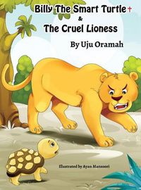 Cover image for Billy the Smart Turtle and the Cruel Lioness