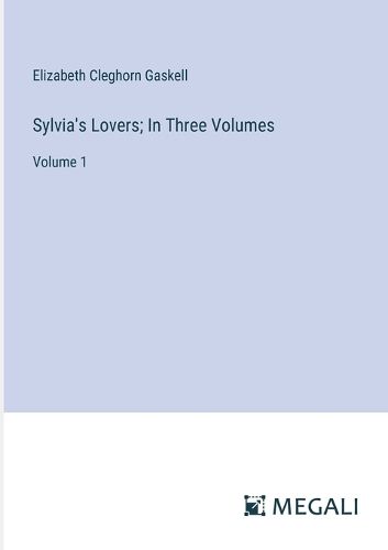 Cover image for Sylvia's Lovers; In Three Volumes