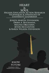 Cover image for Heart & Soul: Higher Education Action Research Techniques & Strategies of University Leadership