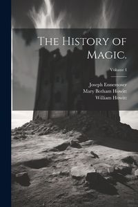 Cover image for The History of Magic.; Volume I