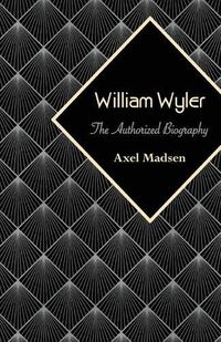 Cover image for William Wyler: The Authorized Biography