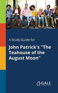 Cover image for A Study Guide for John Patrick's The Teahouse of the August Moon