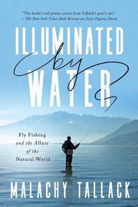 Cover image for Illuminated by Water: Fly Fishing and the Allure of the Natural World