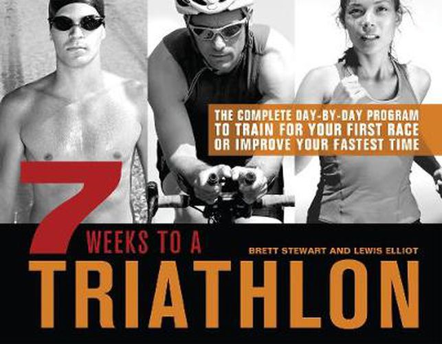 Cover image for 7 Weeks to a Triathalon: The Complete Day-by-day Program to Train for Your First Race or Improve Your Fastest Time