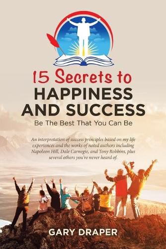 Cover image for 15 Secrets to Happiness and Success: Be the Best That You Can Be