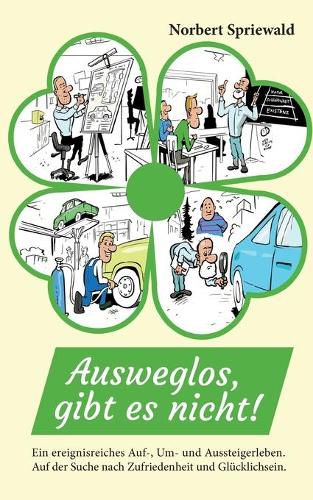 Cover image for Ausweglos, gibt es nicht!: Ein ereignisreiches Auf-, Um- und Aussteigerleben