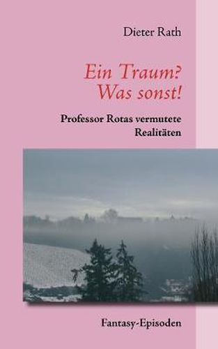 Cover image for Ein Traum? Was sonst!: Professor Rotas vermutete Realitaten