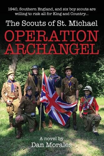 Cover image for Operation Archangel: 1940, Southern England, and six boy scouts are willing to risk all for King and Country...