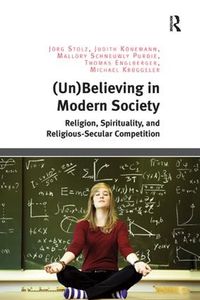 Cover image for (Un)Believing in Modern Society: Religion, Spirituality, and Religious-Secular Competition