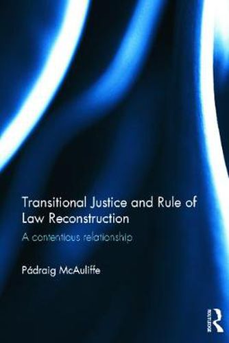 Cover image for Transitional Justice and Rule of Law Reconstruction: A Contentious Relationship