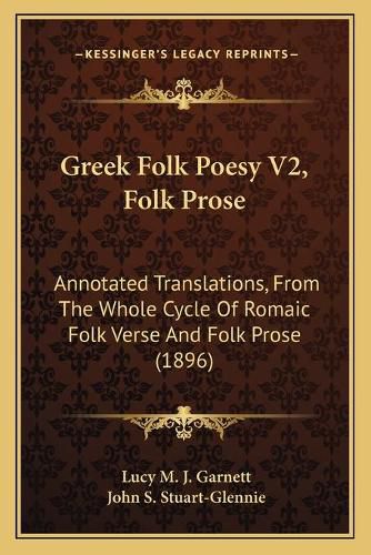 Cover image for Greek Folk Poesy V2, Folk Prose: Annotated Translations, from the Whole Cycle of Romaic Folk Verse and Folk Prose (1896)