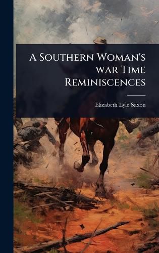 Cover image for A Southern Woman's war Time Reminiscences