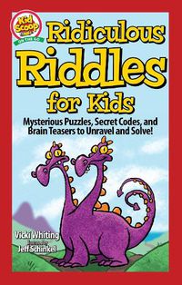 Cover image for Ridiculous Riddles for Kids: Mysterious Puzzles, Secret Codes, and Brain Teasers to Unravel and Solve!