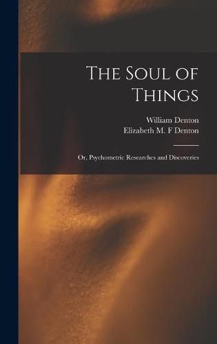 Cover image for The Soul of Things: or, Psychometric Researches and Discoveries