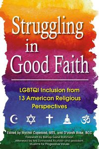 Cover image for Struggling in Good Faith: LGBTQI Inclusion from 13 American Religious Perspectives