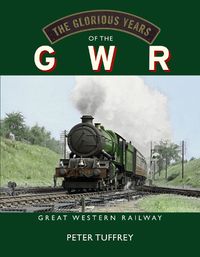 Cover image for The Glorious Years of the GWR