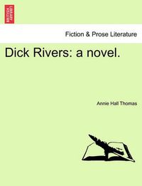 Cover image for Dick Rivers: A Novel.