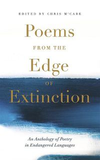 Cover image for Poems from the Edge of Extinction: The Beautiful New Treasury of Poetry in Endangered Languages, in Association with the National Poetry Library