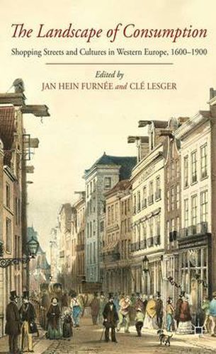 Cover image for The Landscape of Consumption: Shopping Streets and Cultures in Western Europe, 1600-1900